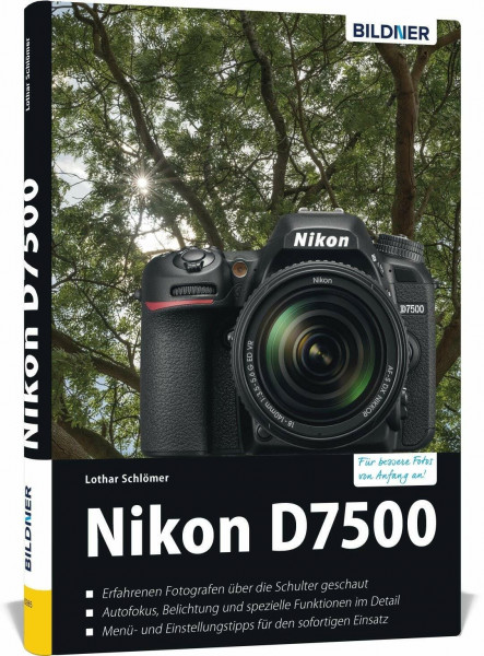 Nikon D7500: Das umfangreiche Praxisbuch zu Ihrer Kamera!