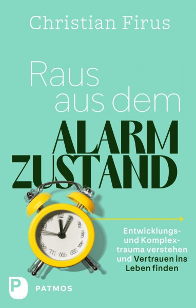 Raus aus dem Alarmzustand: Entwicklungs- und Komplextrauma verstehen und Vertrauen ins Leben finden