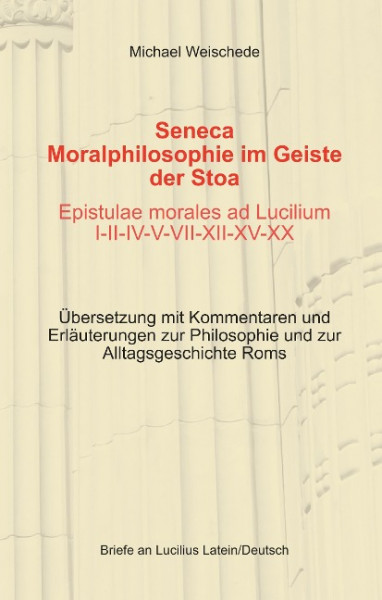 Seneca - Moralphilosophie im Geiste der Stoa - Epistulae morales ad Lucilium I-II-IV-V-VII-XII-XV-XX