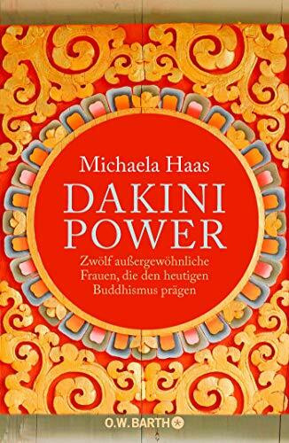 Dakini Power: Zwölf außergewöhnliche Frauen, die den heutigen Buddhismus prägen