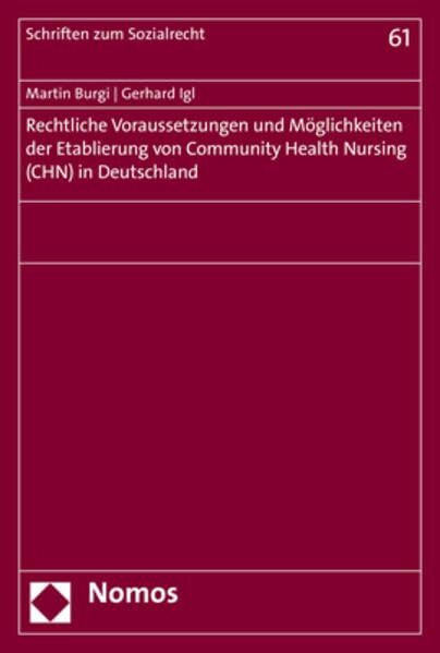 Rechtliche Voraussetzungen und Möglichkeiten der Etablierung von Community Health Nursing (CHN) in Deutschland (Schriften zum Sozialrecht)