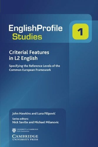 Criterial Features in L2 English: Specifying the Reference Levels of the Common European Framework (English Profile Studies, 1, Band 1)