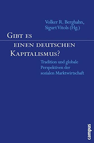 Gibt es einen deutschen Kapitalismus?: Tradition und globale Perspektiven der sozialen Marktwirtschaft