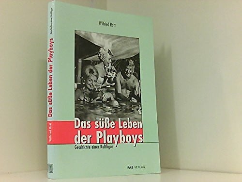 Das süße Leben derPlayboys. Geschichte einer Kultfigur