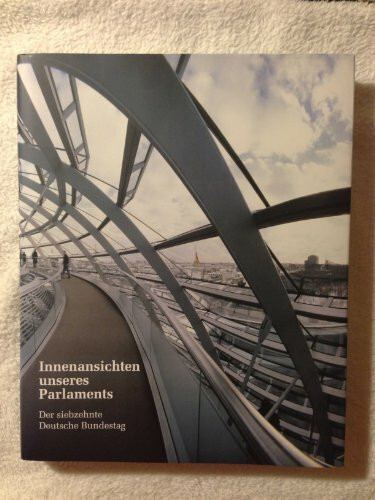 Innenansichten unseres Parlaments: Der siebzehnte Deutsche Bundestag