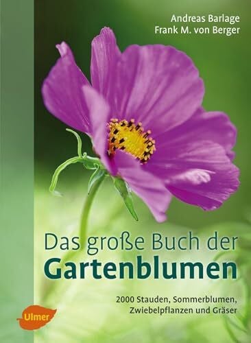 Das große Buch der Gartenblumen: 2000 Stauden, Sommerblumen, Zwiebelpflanzen und Gräser