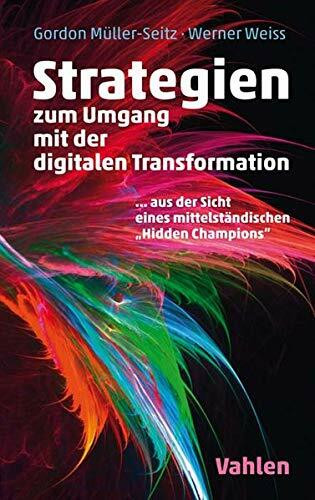Strategien zur Umsetzung der digitalen Transformation: Einblicke in die Erfolgsfaktoren eines Hidden Champions
