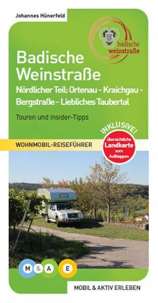 Badische Weinstraße - nördlicher Teil: Ortenau - Kraichgau - Badische Bergstraße - Liebliches Taubertal (MOBIL & AKTIV ERLEBEN - Wohnmobil-Reiseführer: Touren und Insider-Tipps)