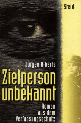 Steidl Taschenbücher, Nr.22, Zielperson unbekannt: Roman aus dem Verfassungsschutz