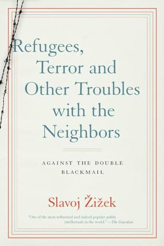 Refugees, Terror and Other Troubles with the Neighbors: Against the Double Blackmail