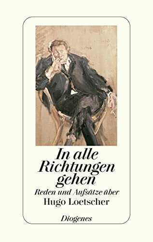 In alle Richtungen gehen - Reden und Aufsätze über Hugo Loetscher.
