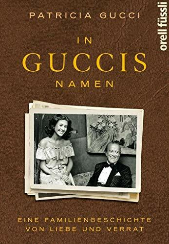 In Guccis Namen: Eine Familiengeschichte von Liebe und Verrat