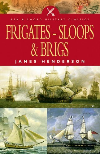 The Frigates: An account of the lesser warships of the wars from 1793 to 1815 (Pen & Sword Military Classics)