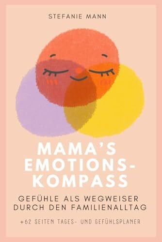 Mama’s Emotions-Kompass - Gefühle als Wegweiser durch den Familienalltag: inkl. 62 Seiten Tages- und Gefühlsplaner