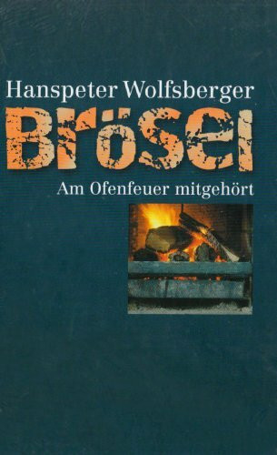 Brösel: Am Ofenfeuer mitgehört