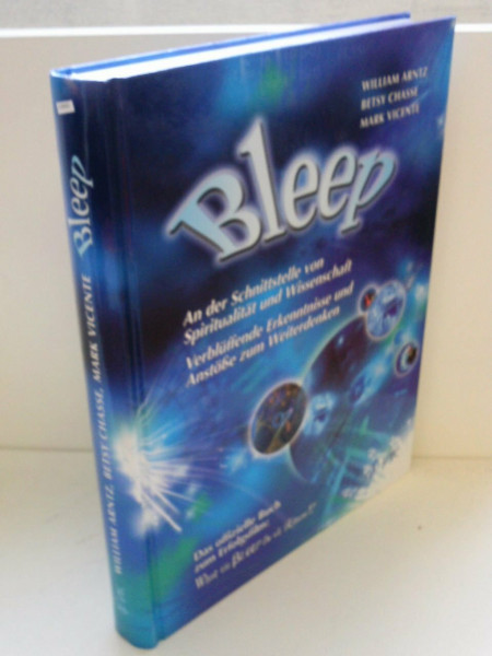 Bleep: An der Schnittstelle von Spiritualität und Wissenschaft: Verblüffende Erkenntnisse und Anstöße zum Weiterdenken