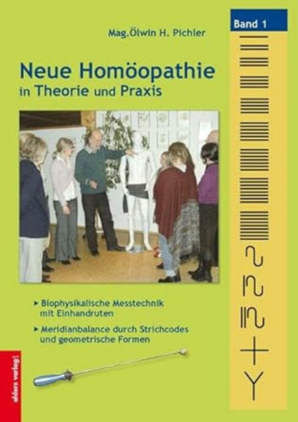 Neue Homöopathie in Theorie und Praxis: Band 1: Biophysikalische Messtechnik mit Einhandruten - Meridianbalance durch Strichcodes und geometrische Formen