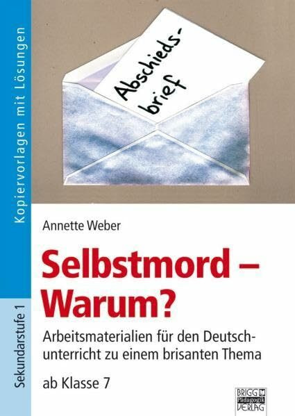 Selbstmord - Warum?: Arbeitsmaterialien für den Deutschunterricht zu einem brisanten Thema, ab 7. Klasse