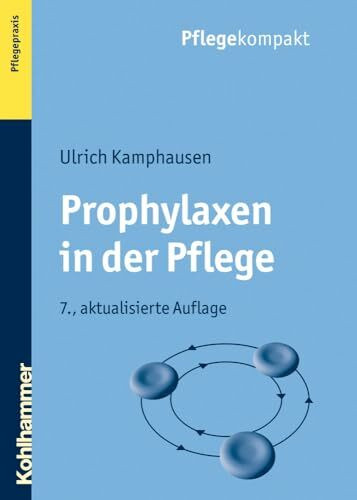 Prophylaxen in der Pflege: Anregungen für kreatives Handeln: Anregungen Fur Kreatives Handeln (Pflegekompakt)