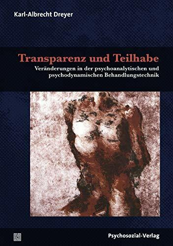 Transparenz und Teilhabe: Veränderungen in der psychoanalytischen und psychodynamischen Behandlungstechnik (Bibliothek der Psychoanalyse)