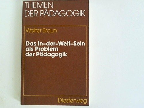 Das In-der-Welt-Sein als Problem der Pädagogik (Themen der Pädagogik)