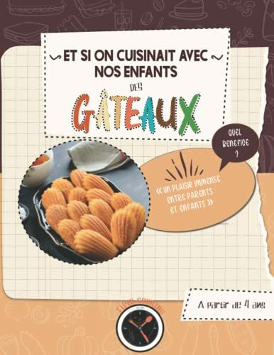 Et si on cuisinait avec nos enfants DES GÂTEAUX: Livre de recettes gâteaux maison simple et facile - cuisiner avec papa - cuisiner avec maman