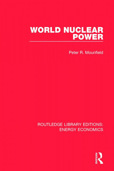 World Nuclear Power (Routledge Library Editions: Energy Economics)