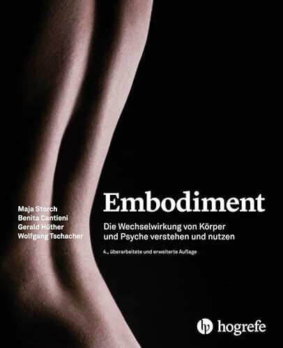 Embodiment: Die Wechselwirkung von Körper und Psyche verstehen und nutzen
