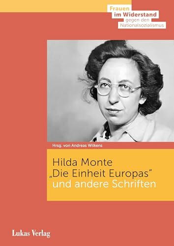 »Die Einheit Europas« und andere Schriften (Frauen im Widerstand gegen den Nationalsozialismus: Herausgegeben von der Stiftung Gedenkstätte Deutscher Widerstand)