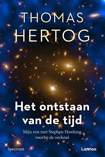 Het ontstaan van de tijd: mijn reis met Stephen Hawking voorbij de oerknal