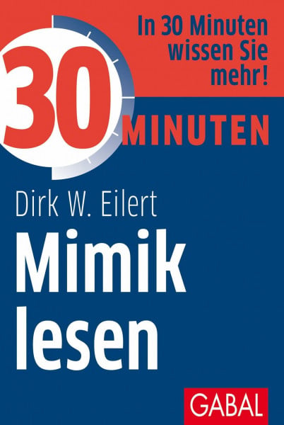 30 Minuten Mimik lesen: In 30 Minuten wissen Sie mehr!