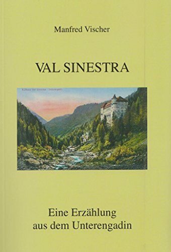 VAL SINESTRA: Eine Erzählung aus dem Unterengadin