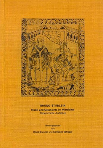 Bruno Stäblein. Musik und Geschichte im Mittelalter. Gesammelte Aufsätze