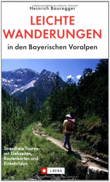 Leichte Wanderungen in den bayerischen Voralpen: Routenkarten, Gehzeiten, Einkehrmöglichkeiten (J. Berg)