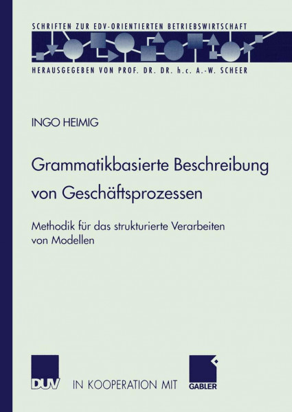 Grammatikbasierte Beschreibung von Geschäftsprozessen: Methodik Für Das Strukturierte Verarbeiten Von Modellen (Schriften Zur Edv-Orientierten Betriebswirtschaft) (German Edition)