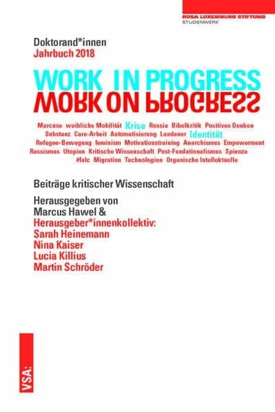 WORK IN PROGRESS. WORK ON PROGRESS.: Beiträge kritischer Wissenschaft: Doktorand_innen Jahrbuch 2018 der Rosa-Luxemburg-Stiftung (Doktorand_innen-Jahrbuch der Rosa-Luxemburg-Stiftung)