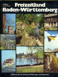Freizeitland Baden- Württemberg. Erlebt auf den 60 schönsten Routen und Wanderungen