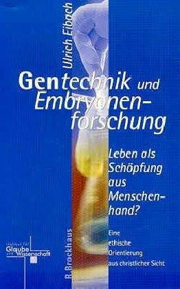 Gentechnik und Embryonenforschung: Leben als Schöpfung aus Menschenhand? (institut für glaube und wissenschaft)