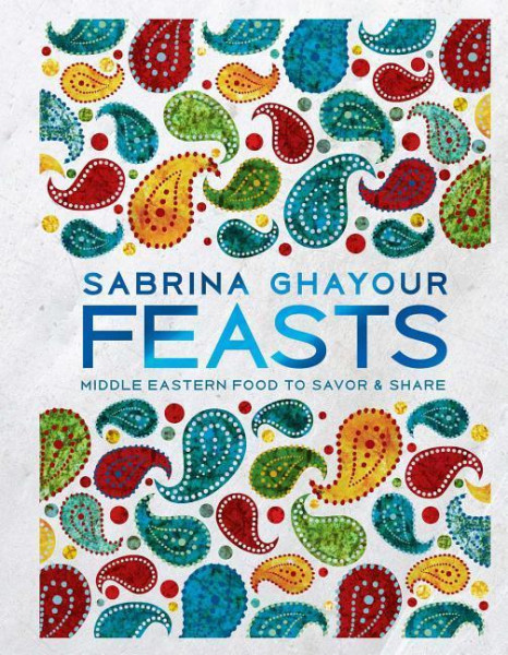 Feasts: Middle Eastern Food to Savor & Share