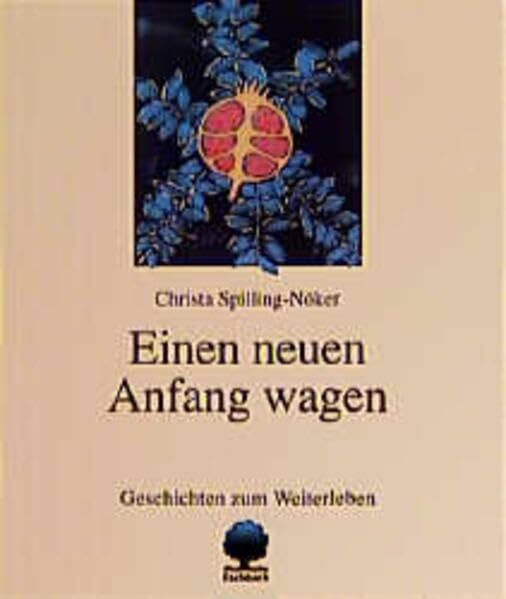 Einen neuen Anfang wagen: Geschichten zum Weiterleben (Eschbacher Geschenkhefte)