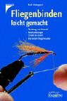 Fliegenbinden leicht gemacht: Werkzeug und Material, Bindeanleitung Schritt für Schritt, die besten Fliegenmuster