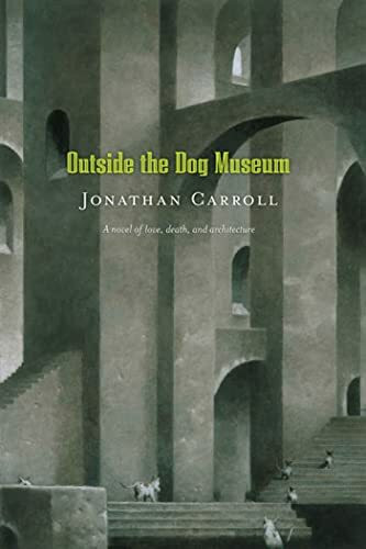 Outside the Dog Museum: A Novel of Love, Death, and Architecture (Answered Prayers)