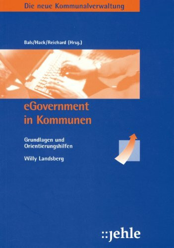 Die neue Kommunalverwaltung, Band 8: eGovernment in Kommunen. Grundlagen und Orientierungshilfen