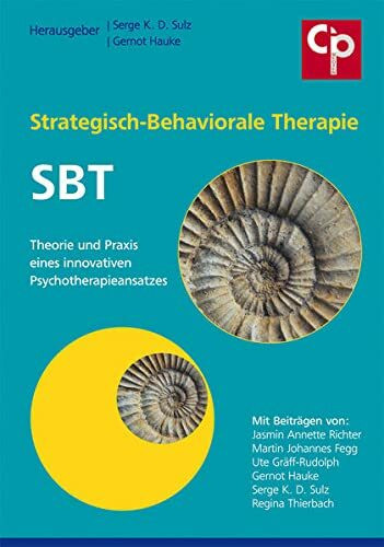 Strategisch-Behaviorale Therapie SBT: Theorie und Praxis eines innovativen Psychotherapieansatzes (CIP-Medien)