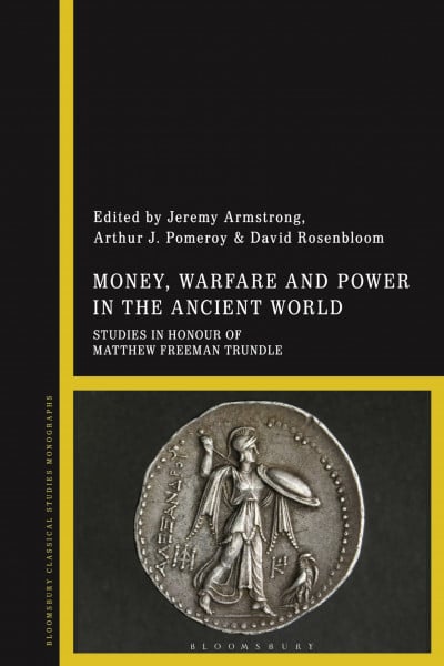 Money, Warfare and Power in the Ancient World: Studies in Honour of Matthew Freeman Trundle