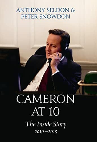 Cameron at 10: From Election to Brexit. The Essential Political Biography for Understanding Modern British Politics