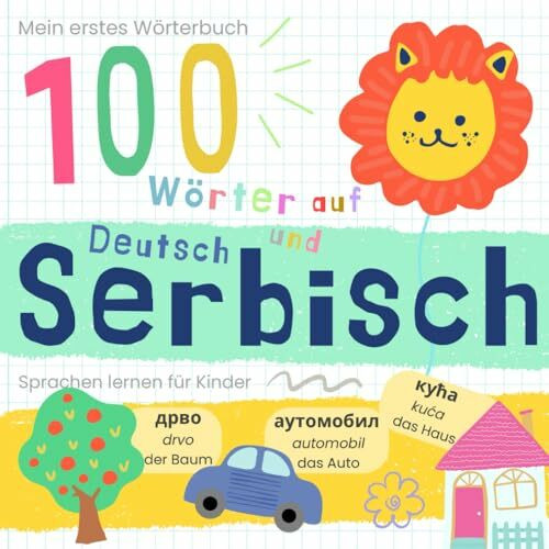 Mein erstes Wörterbuch 100 Wörter auf Serbisch und Deutsch Sprache lernen: Serbisch lernen für Anfänger, Vokabeln für zweisprachige Kinder, Srpske knjige za decu