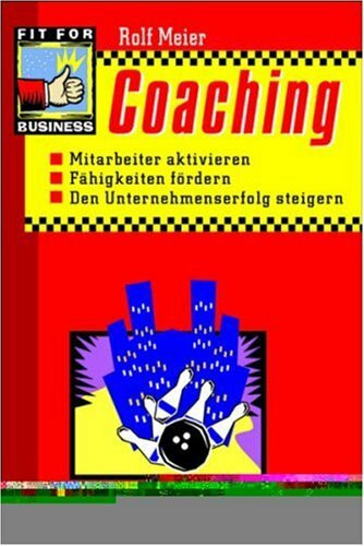 Coaching: Mitarbeiter aktivieren. Den Unternehmenserfolg steigern. Fähigkeiten fördern: Mitarbeiter aktivieren. Fähigkeiten fördern. Den Unternehmenserfolg steigern