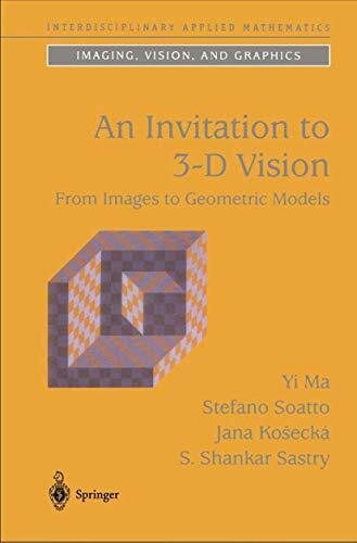 An Invitation to 3-D Vision: From Images to Geometric Models (Interdisciplinary Applied Mathematics, 26, Band 26)