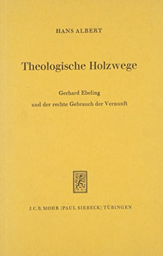 Theologische Holzwege: Gerhard Ebeling und der rechte Gebrauch der Vernunft